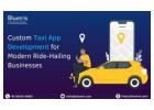 Custom Taxi App Development for Modern Ride-Hailing Businesses