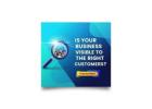 Is Your Business Visible to the Right Customers?