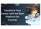 Transform Your Career with the Best Platform for Courses