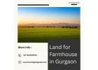Affordable Land for Farmhouse in Gurgaon, Secure Future