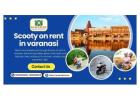 Redefine local travel with Scooty on rent in Varanasi today