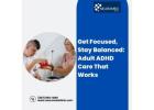 Get Focused, Stay Balanced: Adult ADHD Care That Works