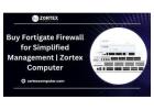 Buy Fortigate Firewall for Simplified Management | Zortex Computer