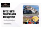 Hotels with Sports Bar Presque Isle – Great Rooms & Games