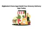 BigBasket Clone App | Build Your Grocery Delivery App Today