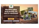 Find seamless journeys with Monthly bike and scooty on rent in Varanasi