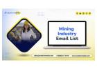 Acquiring Our Mining Industry Email List Offers Verified & Accurate Contacts of Professionals!