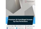 Premium SS Centrifugal Screens by Fine Perforators