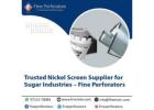 Trusted Nickel Screen Supplier for Sugar Industries – Fine Perforators