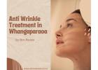 Advanced Anti-Wrinkle Treatments in Whangaparaoa | Safe and Effective Care