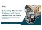 Finding Reliable BIS Scheme X Consultant in India – ASC Group