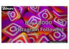 Achieve Instant Social Growth with Buy 10000 Instagram Followers 