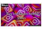 Boost Reel Popularity Instantly and Buy Instagram Reels Views