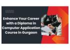 Enhance Your Career with a Diploma in Computer Application Course in Gurgaon