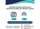 Trusted ISI (BIS) Certificate Services in India by Brand Liaison