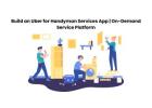 Build an Uber for Handyman Services App | On-Demand Service Platform