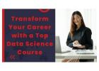 Transform Your Career with a Top Data Science Course