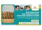 Master Your Preparation Using Best State Police Sub-Inspector Exams home tutor services in Delhi