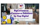 BigCommerce eCommerce Solutions by XapDigital: Tailored for Your Business Growth