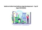Build an Online Food Delivery App Development – Top 10 Apps Worldwide