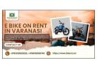 Explore Holy City Wonders Comfortably with E bike on rent in Varanasi