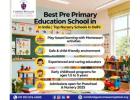 Best Pre Primary Education School in India | Top Nursery Schools in Delhi