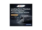 Leading Ferro Titanium Powder Exporter with Global Supply Network