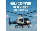 Helicopter Joyride in Vidisha, Madhya Pradesh
