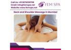 Rejuvenate with Neck and Shoulder Massage in Mumbai | Fem Spa