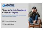 Leading Women’s Anxiety Treatment Centre in Gurgaon: Safe Healing