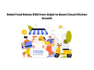 Rebel Food Raises $5M from Gojek to Boost Cloud Kitchen Growth