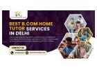 Grow Confidently through Best B.com home tutor services in Delhi