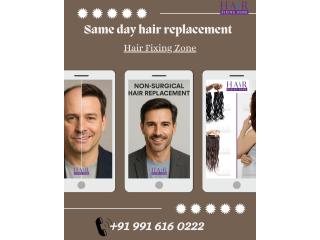same day hair replacement- Hair Fixing Zone
