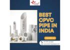 Best CPVC Pipe in India at Affordable Prices – Order Now