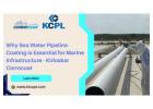 Why Sea Water Pipeline Coating is Essential for Marine Infrastructure - Kirloskar Corrocoat