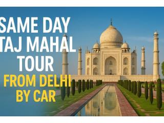 Affordable Same Day Taj Mahal Tour Package from Delhi – All-Inclusive