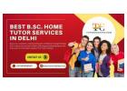  Transform Your Learning with the Best B.Sc. home tutor services in Delhi