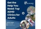 Get the Help You Need: Top ADHD Clinics for Adults