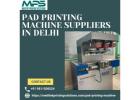 Reliable Pad Printing Machine Suppliers in Delhi 