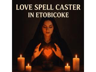 Best Love Spell Caster in Etobicoke