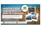 Unveil the city’s rhythm with Monthly bike and scooty on rent in Varanasi