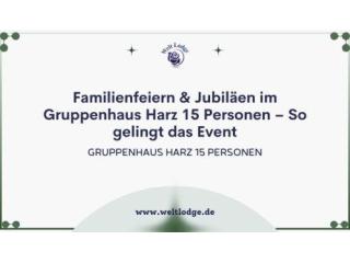 Familienfeiern & Jubiläen im Gruppenhaus Harz 15 Personen – So gelingt das Event