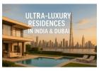 Find the Best Luxury Residences in India & Dubai – Explore Now!