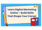 Learn Digital Marketing Online – Build Skills That Shape Your Career