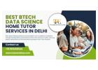 Learn Effectively with the Best BTech Data Science home tutor services in Delhi 