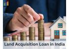 Land Acquisition Loan in India – Best Land Financing Solutions