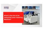 What is the Use of an Industrial Laser Cleaning Machine? 