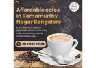 Affordable cafes in Ramamurthy Nagar Bangalore