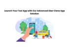 Launch Your Taxi App with Our Advanced Uber Clone App Solution