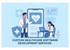 Custom Healthcare Software Development Services Driving Smarter Clinical Solutions